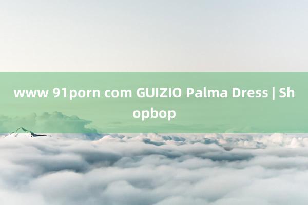 www 91porn com GUIZIO Palma Dress | Shopbop